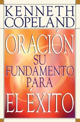 Prayer- Your Foundation for Success Spanish by Kenneth Copeland