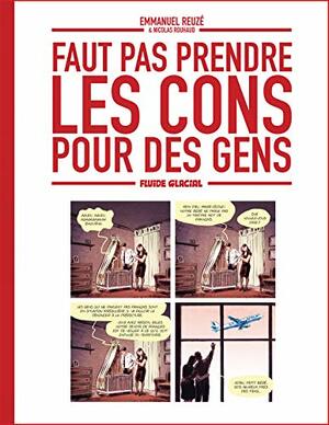 Faut pas prendre les cons pour des gens #1 by Nicolas Rouhaud, Emmanuel Reuzé
