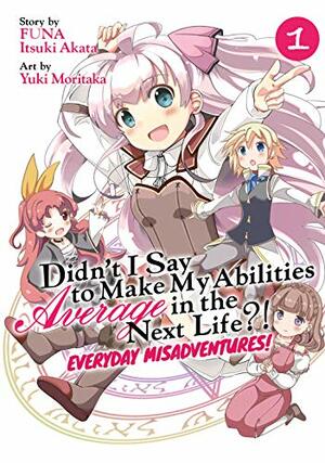 Didn't I Say to Make My Abilities Average in the Next Life?! Everyday Misadventures! (Manga) Vol. 1 by Itsuki Akata, FUNA, Yuki Moritaka