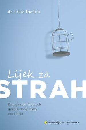 Lijek za strah: Razvijanjem hrabrosti iscijelite svoje tijelo, um i dušu by Lissa Rankin