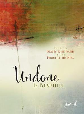 Undone Is Beautiful Journal: There Is Beauty to Be Found in the Middle of the Mess by Michele Cushatt, Michele Cushatt