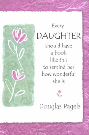 Every Daughter Should Have a Book Like This to Remind Her How Wonderful She Is: To Remind Her How Wonderful She Is by Douglas Pagels