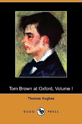 Tom Brown at Oxford, Volume I by Thomas Hughes