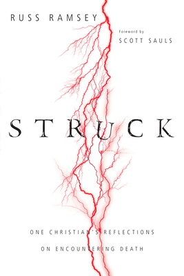 Struck: One Christian's Reflections on Encountering Death by Russ Ramsey