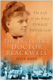 The Excellent Doctor Blackwell: The Life of the First Woman Physician by Julia Boyd