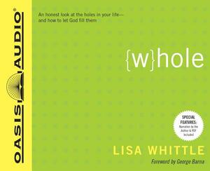 Whole: An Honest Look at the Holes in Your Life - And How to Let God Fill Them by Lisa Whittle