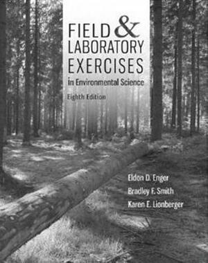 Field & Laboratory Exercises in Environmental Science by Bradley F. Smith, Eldon Enger