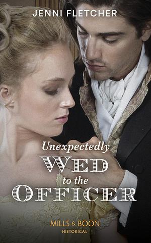 Unexpectedly Wed To The Officer by Jenni Fletcher