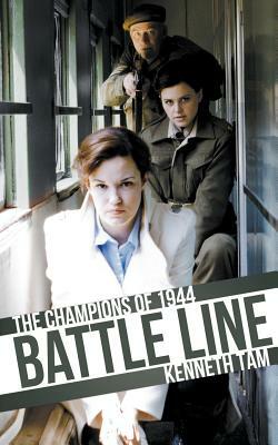 Battle Line: The Champions of 1944 by Kenneth Tam