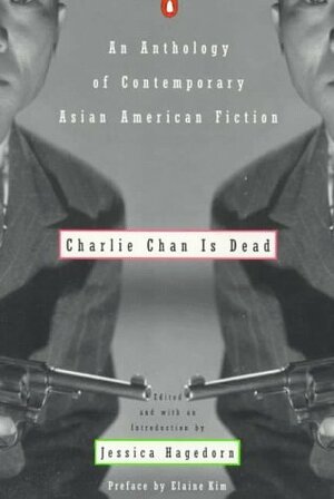 Charlie Chan is Dead: An Anthology of Contemporary Asian American Fiction by Bharati Mukherjee, Hisaye Yamamoto, Maxine Hong Kingston, Peter Bacho, Amy Tan, David Wong Louie, Meena Alexander, Shawn Wong, Wakako Yamauchi, Kimiko Hahn, Cherylene Lee, Cynthia Kadohata, Darrell Lum, Diana Chang, Carlos Bulosan, Jessica Hagedorn, Marilyn Chin, Gish Jen