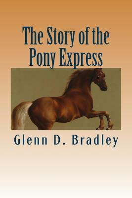 The Story of the Pony Express by Glenn D. Bradley