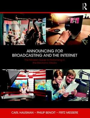 Announcing for Broadcasting and the Internet: The Modern Guide to Performing in the Electronic Media by Philip G. Benoit, Fritz Messere, Carl Hausman