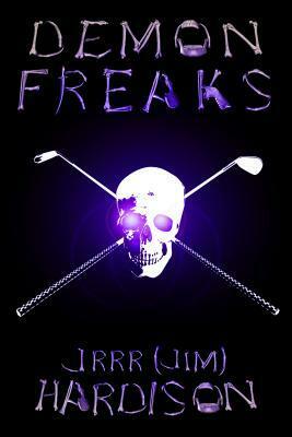 Demon Freaks by J.R.R.R. Hardison, Jim Hardison