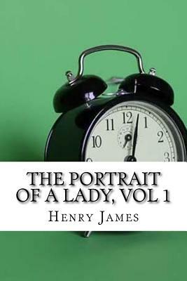 The Portrait of a Lady, vol 1 by Henry James