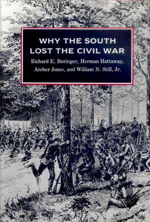 Why the South Lost the Civil War by Richard E. Beringer, Archer Jones, Herman Hattaway, William N. Still Jr.