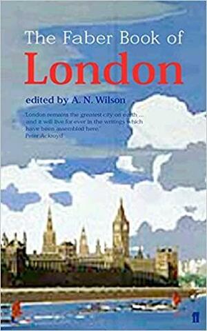 The Faber Book of London by A.N. Wilson