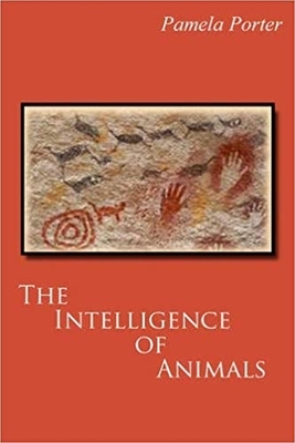 The Intelligence of Animals by Pamela Porter