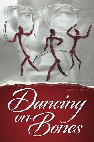 Dancing on Bones by Ross Gordon