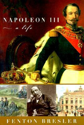 Napoleon III: A Life by Fenton Bresler