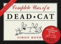 Complete Uses of a Dead Cat by Simon Bond