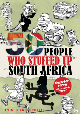 50 People Who Stuffed Up South Africa by Alexander Parker