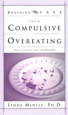 Break Free From Compulsive Overeating by Linda Mintle