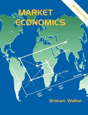 Market Economics (2nd Edition) by Graham Walker
