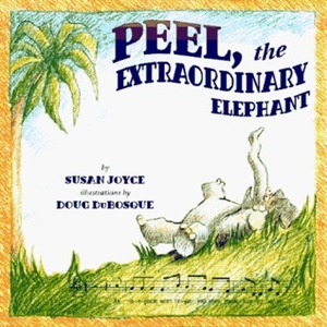 Peel, the Extraordinary Elephant by Susan Joyce, Doug Dubosque
