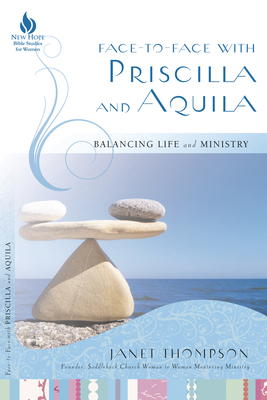 Face-To-Face with Priscilla and Aquila: Balancing Life and Ministry by Janet Thompson