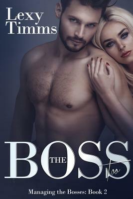 The Boss Too: Billionaire Romance by Lexy Timms