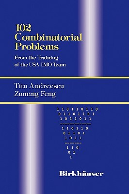 102 Combinatorial Problems: From the Training of the USA Imo Team by Titu Andreescu, Zuming Feng