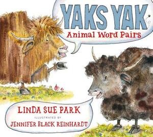 Yaks Yak: Animal Word Pairs by Linda Sue Park
