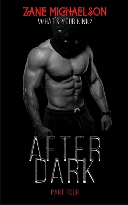 After Dark: Part Four by Zane Michaelson