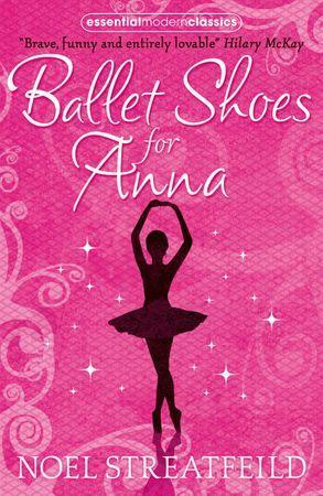 Ballet Shoes for Anna (Essential Modern Classics) by Noel Streatfeild