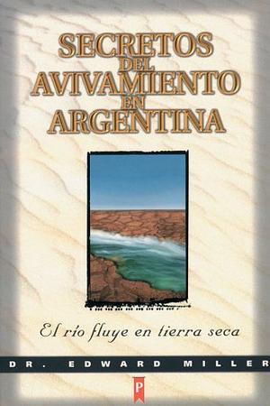 Secretos Del Avivamiento/Argentina: The River Runs on Dry Land by The Zondervan Corporation, R. Edward Miller, Associate Professor of History Edward Miller, E. Calvin Miller