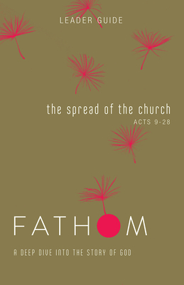 Fathom Bible Studies: The Spread of the Church Leader Guide by Sara Galyon