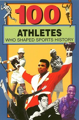 100 Athletes Who Shaped Sports History by Timothy Jacobs, Russel Roberts