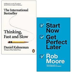 Thinking, Fast and Slow By Daniel Kahneman & Start Now. Get Perfect Later by Rob Moore 2 Books Collection Set by Daniel Kahneman, Carol S. Dweck