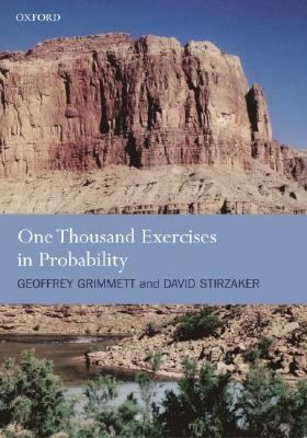 One Thousand Exercises in Probability by Geoffrey Grimmett, David R. Stirzaker, Geoffrey R. Grimmett