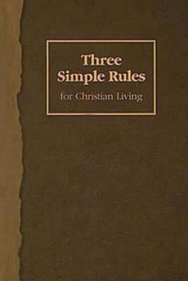 Three Simple Rules for Christian Living: A Six-Week Study for Adults by Jeanne Torrence Finley, Rueben P. Job