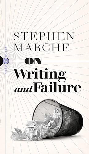 On Writing and Failure by Stephen Marche