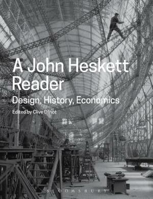 A John Heskett Reader: Design, History, Economics by John Heskett