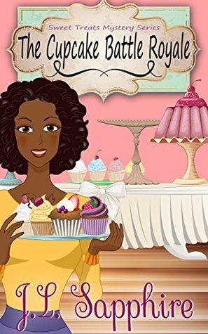 The Cupcake Battle Royale (Sweet Treats Mystery Series Book 1) by J.L. Sapphire