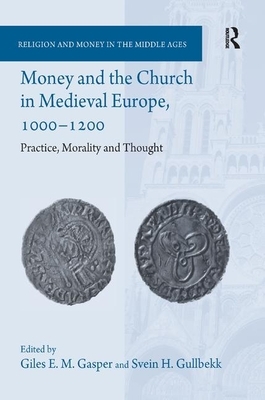 Money and the Church in Medieval Europe, 1000-1200: Practice, Morality and Thought by Svein H. Gullbekk, Giles E. M. Gasper