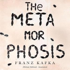 The Metamorphosis: Franz Kafka (Deluxe Edition): Annotated by Franz Kafka