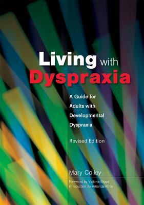 Living with Dyspraxia: A Guide for Adults with Developmental Dyspraxia - Revised Edition by Mary Colley