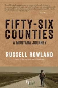 Fifty-Six Counties: A Montana Journey by Russell Rowland