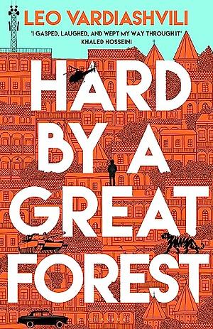 Hard by a Great Forest by Leo Vardiashvili