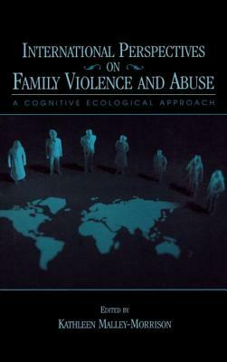 International Perspectives on Family Violence and Abuse: A Cognitive Ecological Approach by 