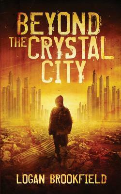 Beyond the Crystal City by Logan Brookfield